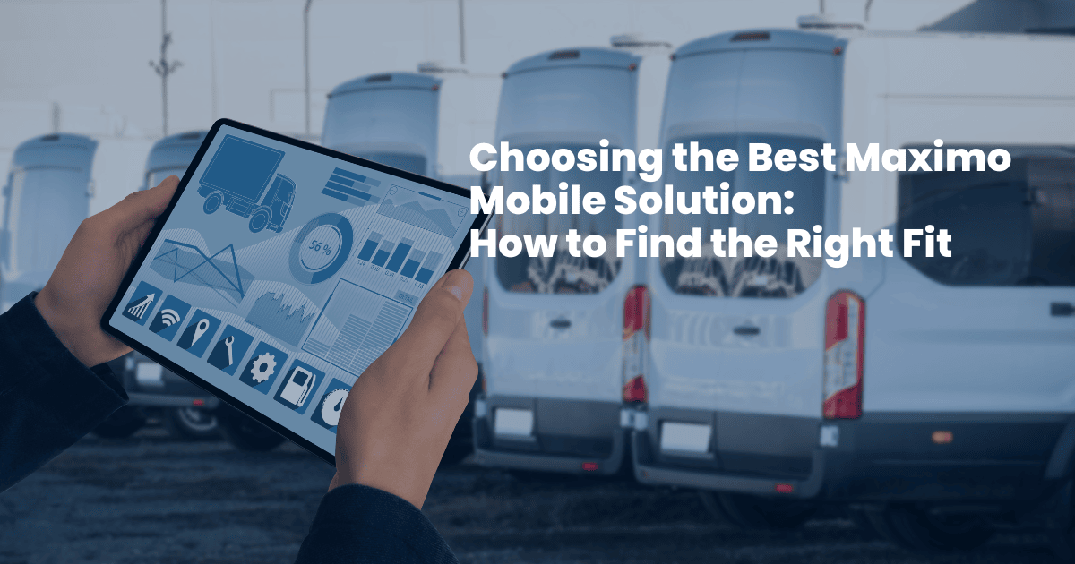 Choosing the Best Maximo Mobile Solution: How to Find the Right Fit
