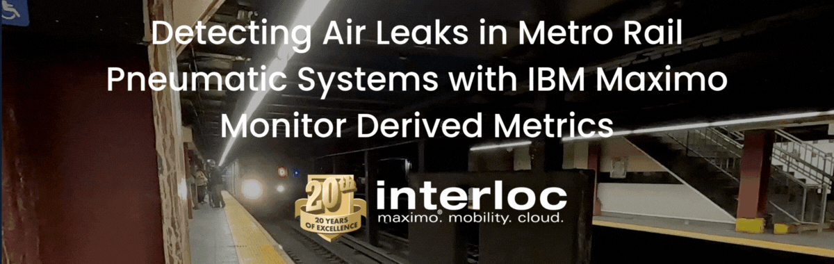 Detecting Air Leaks in Metro Rail Pneumatic Systems with IBM Maximo Monitor Derived Metrics