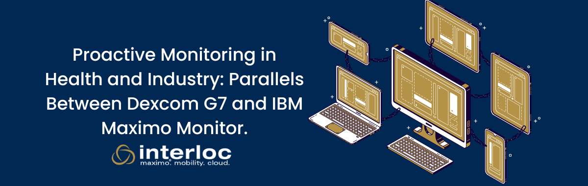 Proactive Monitoring in Health and Industry: Parallels Between Dexcom G7 and IBM Maximo Monitor.